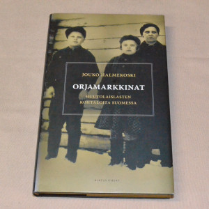 Jouko Halmekoski Orjamarkkinat - Huutolaislasten kohtaloita Suomessa